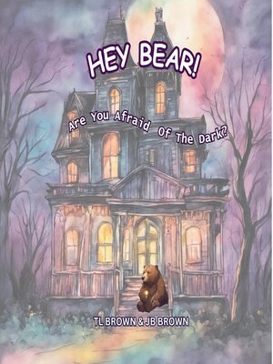 cover image of Hey Bear! Are You Afraid of the Dark?
